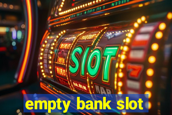 empty bank slot