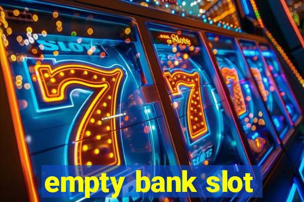 empty bank slot