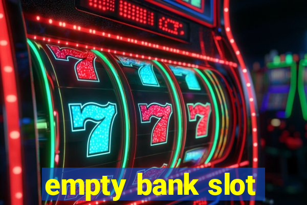 empty bank slot