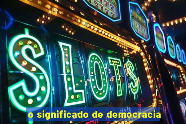 o significado de democracia