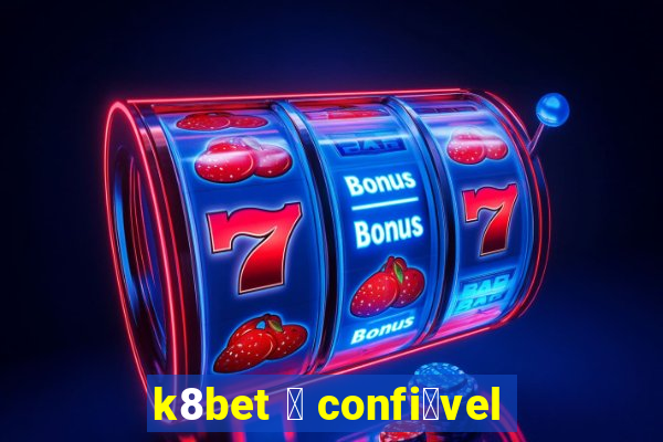 k8bet 茅 confi谩vel