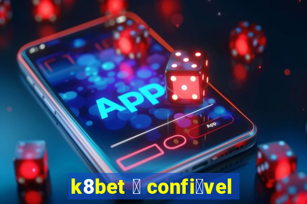 k8bet 茅 confi谩vel