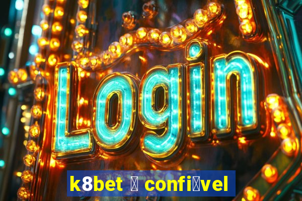 k8bet 茅 confi谩vel