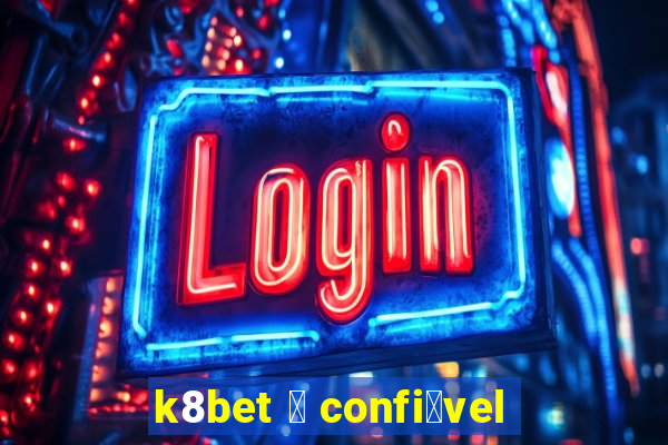 k8bet 茅 confi谩vel