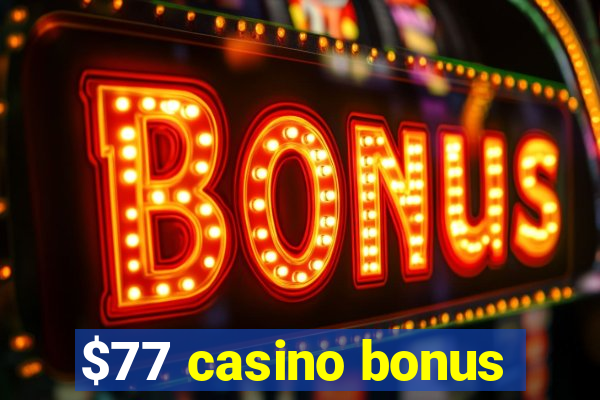 $77 casino bonus