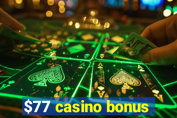 $77 casino bonus