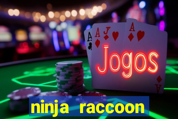 ninja raccoon frenzy slot