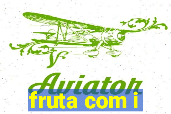 fruta com i