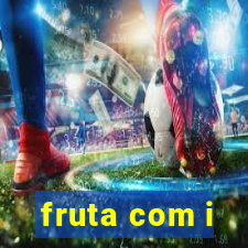 fruta com i