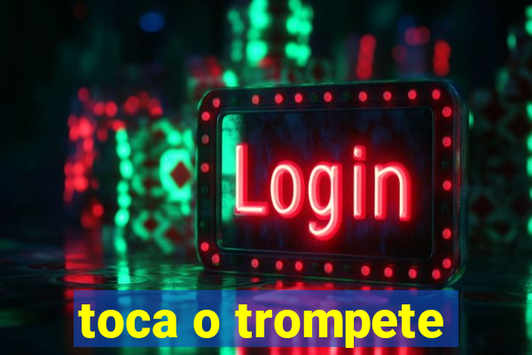 toca o trompete