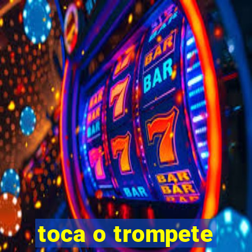 toca o trompete