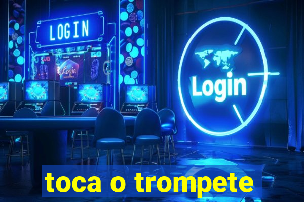 toca o trompete