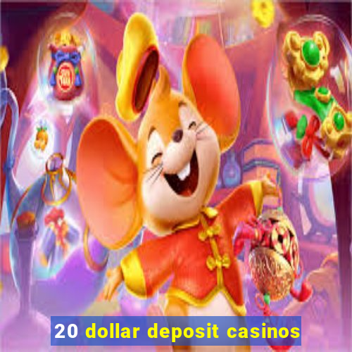 20 dollar deposit casinos