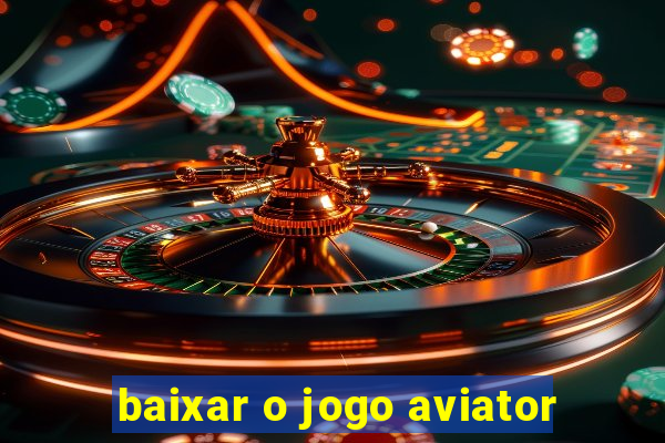 baixar o jogo aviator