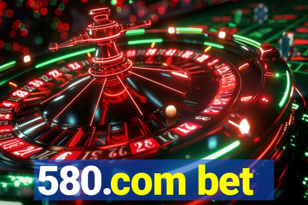 580.com bet