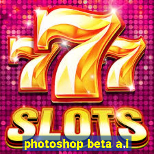 photoshop beta a.i