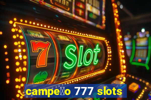 campe茫o 777 slots