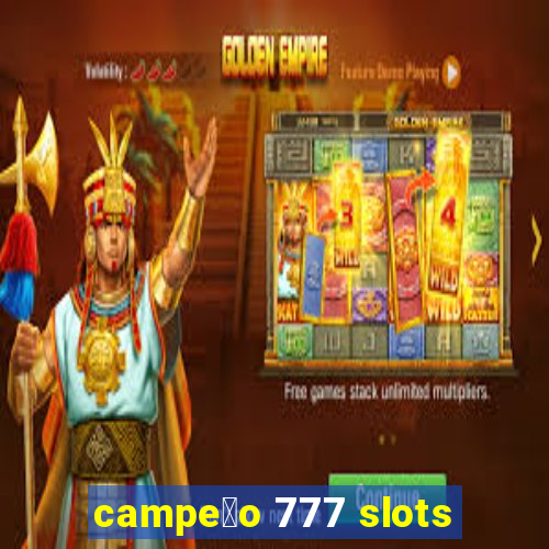 campe茫o 777 slots