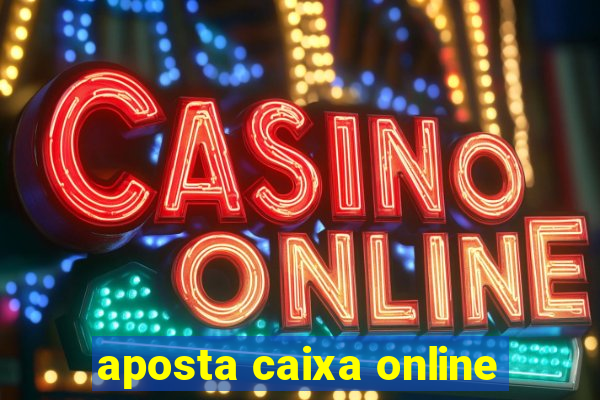 aposta caixa online