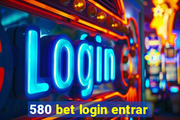 580 bet login entrar