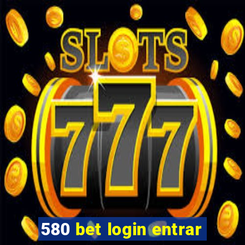 580 bet login entrar