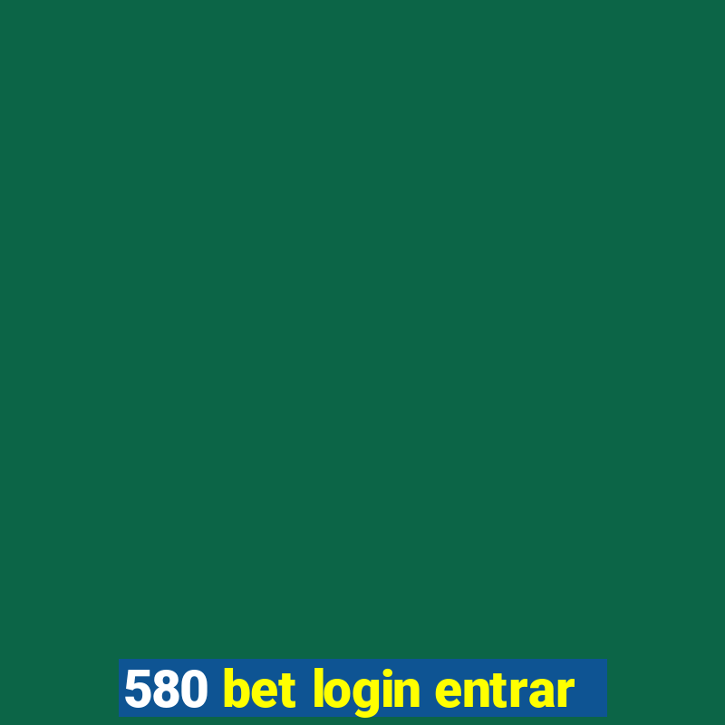 580 bet login entrar