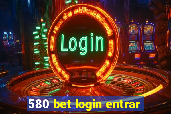 580 bet login entrar