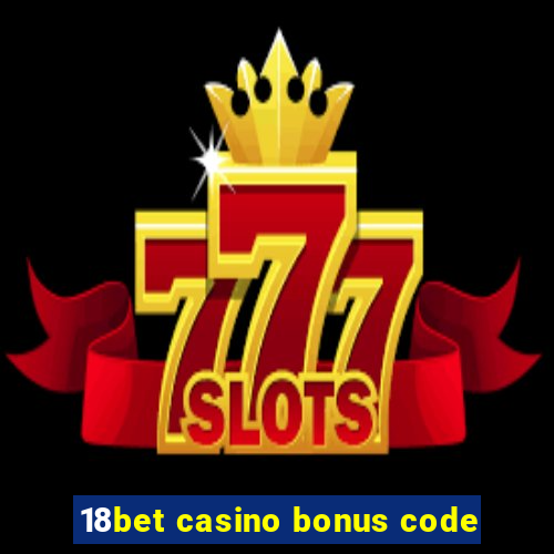 18bet casino bonus code