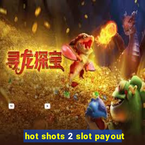 hot shots 2 slot payout