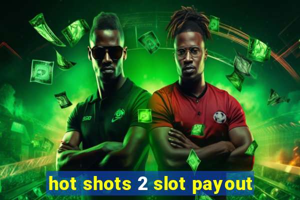 hot shots 2 slot payout