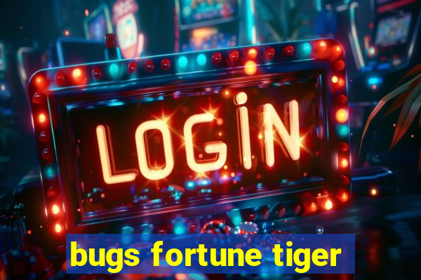 bugs fortune tiger