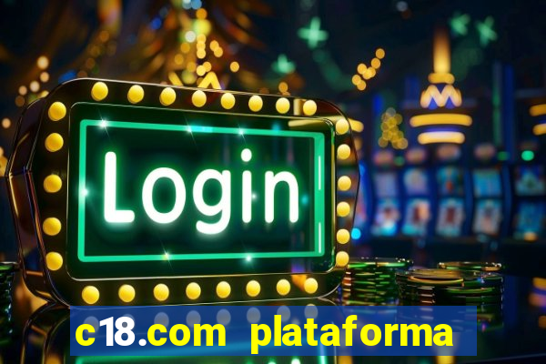 c18.com plataforma de jogos