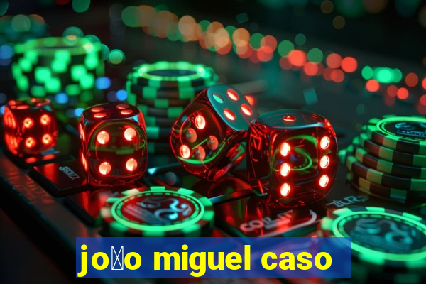 jo茫o miguel caso