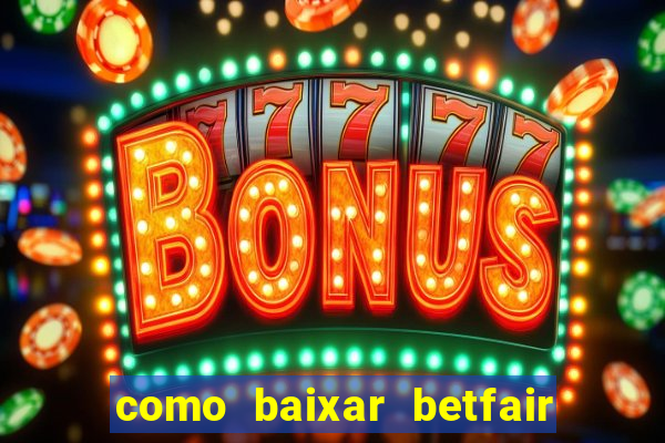 como baixar betfair no celular