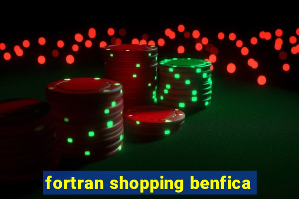 fortran shopping benfica