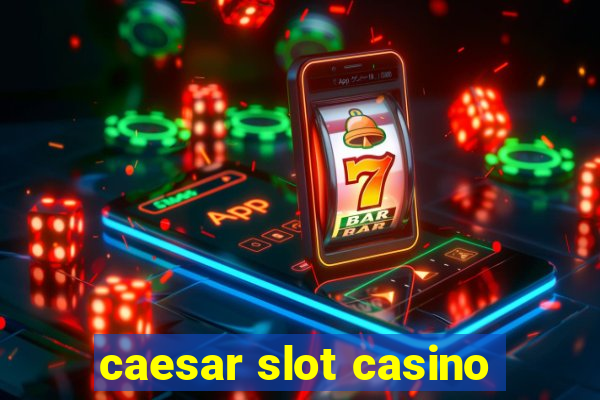 caesar slot casino