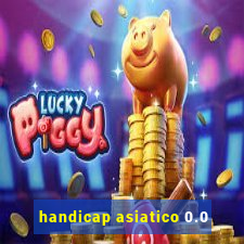 handicap asiatico 0.0