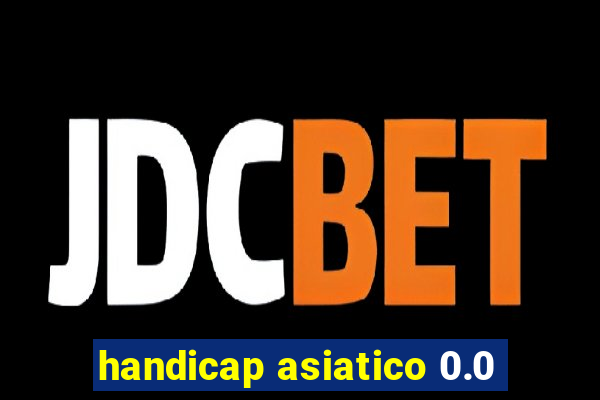 handicap asiatico 0.0