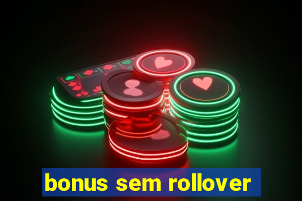 bonus sem rollover