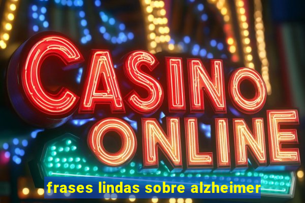 frases lindas sobre alzheimer