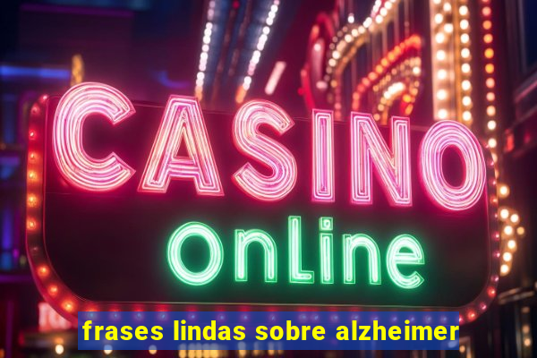 frases lindas sobre alzheimer