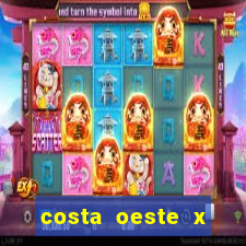 costa oeste x costa leste