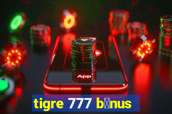 tigre 777 b么nus