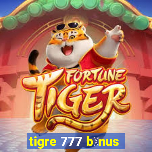 tigre 777 b么nus