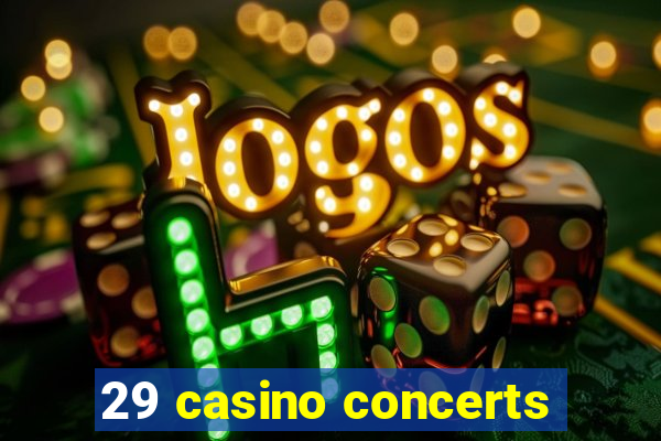 29 casino concerts