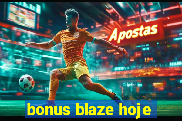 bonus blaze hoje