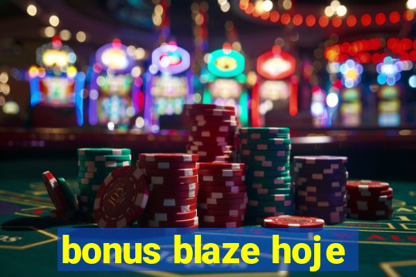 bonus blaze hoje