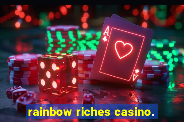 rainbow riches casino.