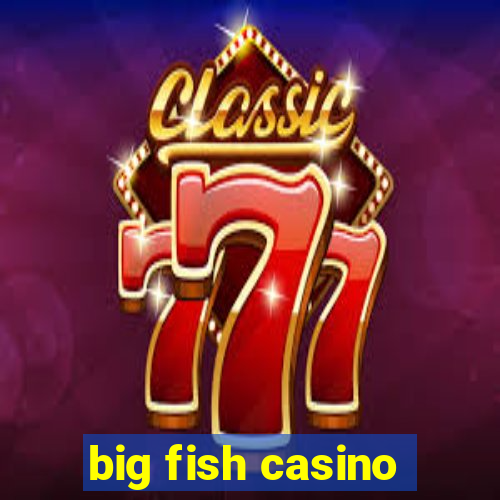 big fish casino