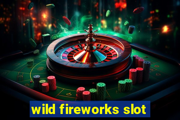 wild fireworks slot